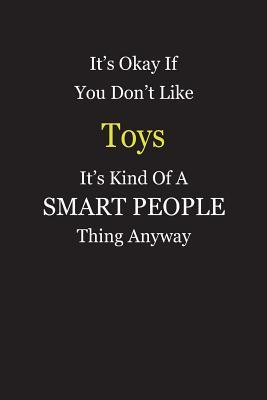 Read It's Okay If You Don't Like Toys It's Kind Of A Smart People Thing Anyway: Blank Lined Notebook Journal Gift Idea - Smartiyay Publishing file in ePub