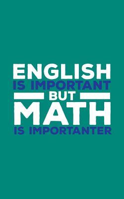 Read English Is Important But Math Is Importanter: English Is Important But Math Is Importanter Notebook - Funny School Quotes Sayings Doodle Diary Book Gift For Mathematician Geeks And Nerds Or Professor With Mathematic Sense Of Humor! - English Important | ePub