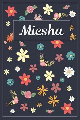 Read online Miesha: Lined Writing Notebook with Personalized Name 120 Pages 6x9 Flowers -  | PDF