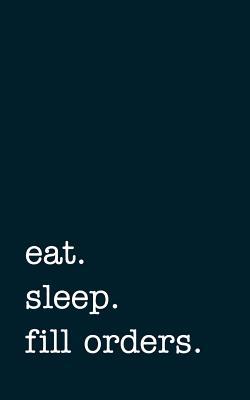 Read online eat. sleep. fill orders. - Lined Notebook: Writing Journal -  file in PDF