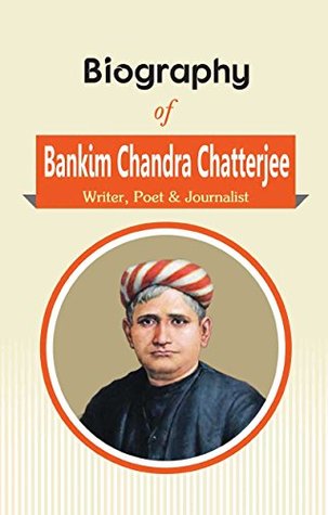 Read Biography of Bankim Chandra Chatterjee: Writer, Poet & Journalist - RPH Editorial Board file in PDF