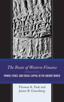Read The Roots of Western Finance: Power, Ethics, and Social Capital in the Ancient World - Thomas K. Park file in ePub