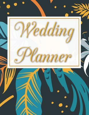 Read online Wedding Planner: Wedding Planner & Organizer Notebook / Checklist / Budget / Guest List Book with Nature & Gold Theme (8.5 x 11 Inches - 120 Pages) - Triwed Publishing | PDF
