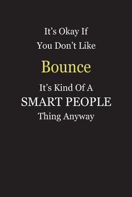 Download It's Okay If You Don't Like Bounce It's Kind Of A Smart People Thing Anyway: Blank Lined Notebook Journal Gift Idea - Smartiyay Publishing file in PDF