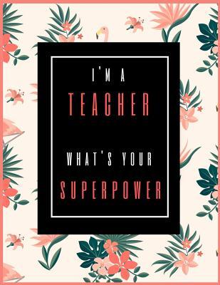 Read I'm A Teacher, What's Your Superpower?: Lesson Planner for Teachers 2019-2021, 30 Months Weekly and Monthly Teacher Planner Academic Year Lesson Plan and Record Book (July 2019 through December 2021) -  | PDF