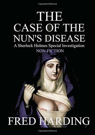 Read online Case of the Nun's Disease: A Sherlock Holmes Special Investigation - Fred Harding file in PDF