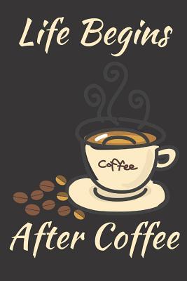 Read online Life Begins After Coffee: Journal Notebook To Write In -  | PDF
