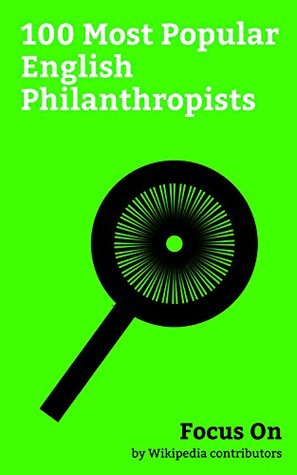 Read online Focus On: 100 Most Popular English Philanthropists: Richard Branson, Pippa Middleton, Simon Cowell, David Gilmour, Jimmy Savile, John Maynard Keynes, Mike  James Oglethorpe, Joseph Whitworth, etc. - Wikipedia contributors | ePub
