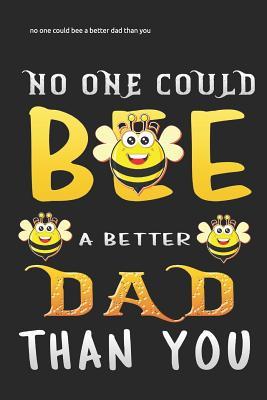Read online no one could bee a better dad than you: Lined Notebook / Diary / Journal To Write In 6x9 for Father's Day gift - Magical Dad Publishers file in ePub
