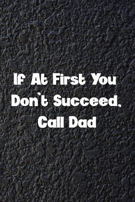 Read If At First You Don't Succeed, Call Dad: Dad Gift, 120 Page Blank Lined Notebook - Family Funzies | PDF