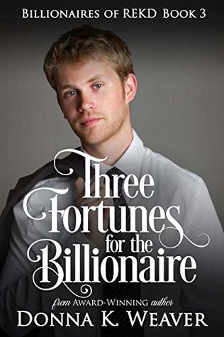 Download Three Fortunes for the Billionaire (Billionaires of REKD Book 3) - Donna K. Weaver | PDF