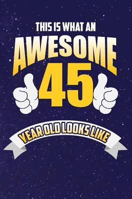 Read online This Is What An Awesome 45 Year Old Looks Like: Lined Notebook -  file in PDF