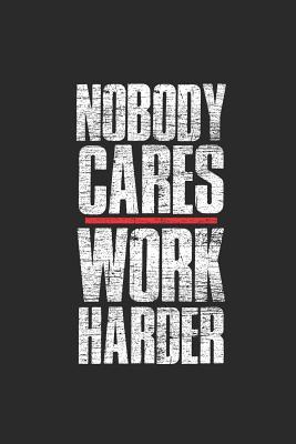 Read Nobody Cares Work Harder: Fitness Trainer Notebook, Blank Lined (6 x 9 - 120 pages) Sports Themed Notebook for Daily Journal, Diary, and Gift - Sports Publishing | ePub