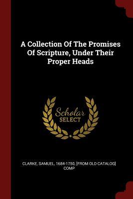 Read A Collection Of The Promises Of Scripture, Under Their Proper Heads - Samuel 1684-1750 Clarke [from | PDF