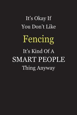 Download It's Okay If You Don't Like Fencing It's Kind Of A Smart People Thing Anyway: Blank Lined Notebook Journal Gift Idea - Smartiyay Publishing | ePub