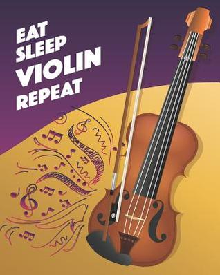 Read Eat Sleep Violin Repeat: - Lined Notebook, Diary, Log & Journal - Gift for Violinist, Girls, Teens and Women Who Love Playing Violin (8 x10 120 Pages) - Happy Pride Lifestyle file in PDF