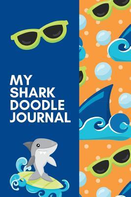 Read online My Shark Doodle Journal: The Ultimate Shark Week Doodle Notebook. This is a 6X9 102 Page Journal For: Anyone That Loves Shark Week, Resource Activity About Sharks or a Future Marine Biologist. - Gaulstead Bay Publishing | ePub