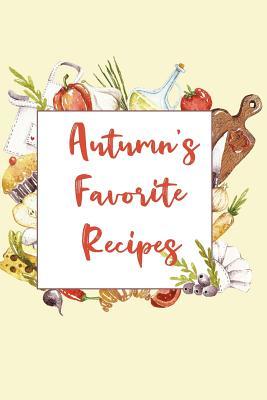 Read Autumn's Favorite Recipes: Personalized Name Blank Recipe Book to Write In. Matte Soft Cover. Capture Heirloom Family and Loved Recipes -  file in ePub