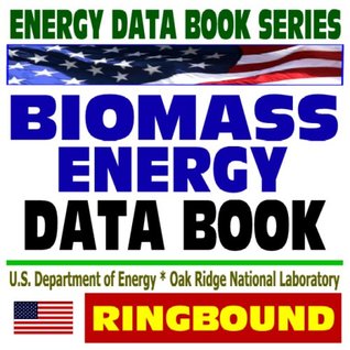 Read 2009 Energy Data Book Series: Biomass Energy Data Book - Ethanol, Biodiesel, Biorefineries, Feedstocks, Oilseeds, Mill Wastes, Pellet Fuels, Tertiary Biomass Feedstocks, Urban Residues (Ringbound) - Department of Energy file in PDF