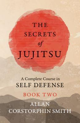 Download The Secrets of Jujitsu - A Complete Course in Self Defense - Book Two - Allan Corstorphin Smith file in PDF