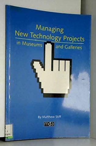 Read online Managing New Technology Projects in Museums and Galleries - Matthew Stiff | ePub