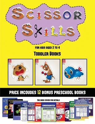 Download Toddler Books (Scissor Skills for Kids Aged 2 to 4): 20 full-color kindergarten activity sheets designed to develop scissor skills in preschool children. The price of this book includes 12 printable PDF kindergarten workbooks - James Manning | PDF