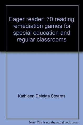 Read online Eager reader: 70 reading remediation games for special education and regular classrooms - Kathleen Delekta Stearns | PDF