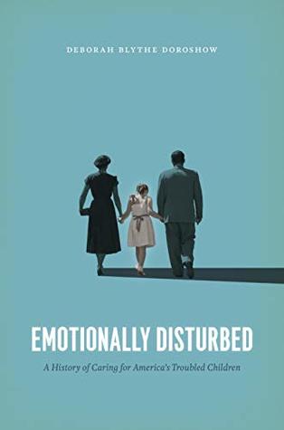 Read Emotionally Disturbed: A History of Caring for America's Troubled Children - Deborah Blythe Doroshow file in PDF