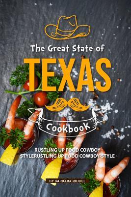 Download The Great State of Texas Cookbook: Rustling Up Food Cowboy-Style - Barbara Riddle file in PDF