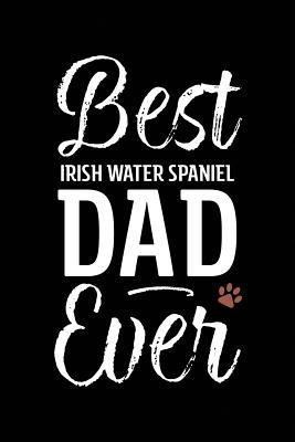 Download Best Irish Water Spaniel Dad Ever: Dog Dad Notebook - Blank Lined Journal for Pup Owners - Arya Wolfe | PDF