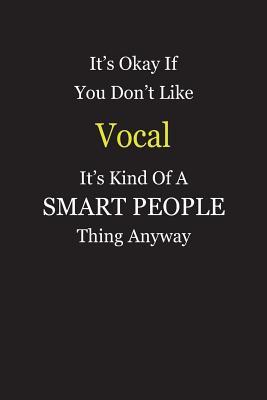 Read online It's Okay If You Don't Like Vocal It's Kind Of A Smart People Thing Anyway: Blank Lined Notebook Journal Gift Idea - Smartiyay Publishing | PDF