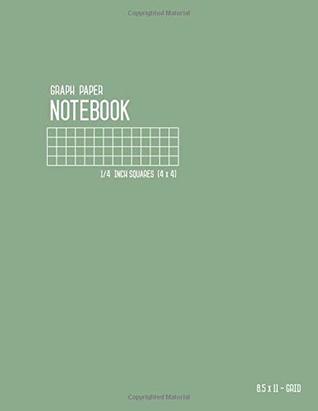 Read Graph Paper Notebook 8.5 x 11 - 1/4 Inch Squares: Dusty Green, Large, Smart Design, 4 Grids per Inch - 4x4, Numbered Pages, Composition Book Quad Ruled for Math and Science (Graph Journals) - Katie Kate | PDF