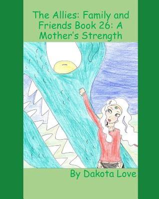 Read online The Allies: Family and Friends Book 26: A Mother's Strength - Dakota Love | ePub