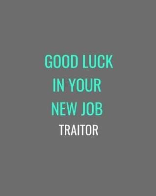 Read Good Luck In Your New Job Traitor: Grey, White and Turquoise Gift Notebook Journal -  | PDF
