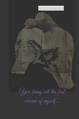 Download You Bring Out The Best Version Of Myself: Romantic 6x9 inches Notebook/Journal Gift Idea On Valentines, Birthday, Wedding Anniversary, Mothers Day To Use As A Diary Or For any other days, the best version of yourself - Multi-Vits file in ePub