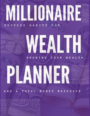 Read online Millionaire Wealth Planner: Success Habits for Growing Your Wealth, and a Total Money Makeover - Jennifer Laura file in PDF