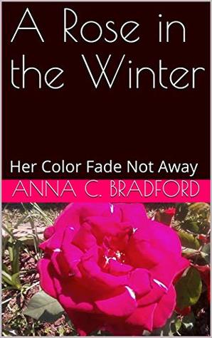 Read A Rose in the Winter: Her Color Fade Not Away (Faith Books Series Book 3) - Anna C. Bradford | ePub
