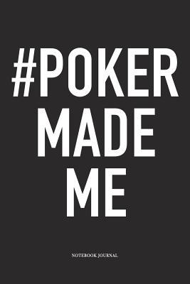Download #Poker Made Me: A 6x9 Inch Softcover Matte Blank Diary Notebook With 120 Lined Pages For Card Game Lovers - Anteup Poker Player Journals file in PDF