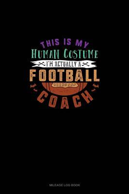Download This Is My Human Costume I'm Actually a Football Coach: Mileage Log Book -  file in ePub