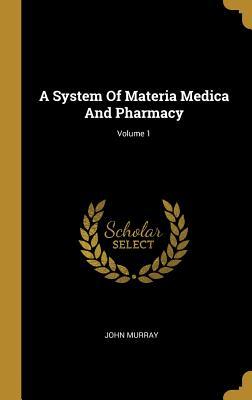 Read A System Of Materia Medica And Pharmacy; Volume 1 - John Murray file in PDF