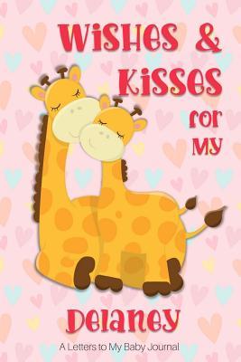 Read online Wishes & Kisses for My Delaney: A Letters to My Baby Journal -  file in PDF