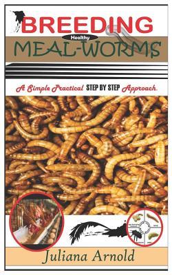 Download Breeding Healthy Mealworms: A Simple Practical Step By Step Approach - Juliana Arnold | ePub
