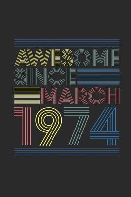 Read Awesome Since March 1974: Dotted Bullet Grid Notebook - Journal for March Birthday Gift Idea - Awesome Publishing file in ePub