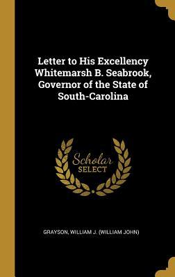 Download Letter to His Excellency Whitemarsh B. Seabrook, Governor of the State of South-Carolina - William J. Grayson | ePub