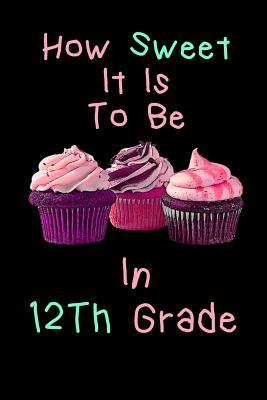 Read How Sweet It Is To Be In 12th Grade: Teachers And Student Lined 120 Page Composition Notebook For back To School - Darling Dawn School Supplies | PDF