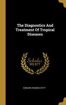 Read The Diagnostics And Treatment Of Tropical Diseases - Edward Rhodes Stitt | PDF