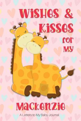 Download Wishes & Kisses for My Mackenzie: A Letters to My Baby Journal -  | PDF