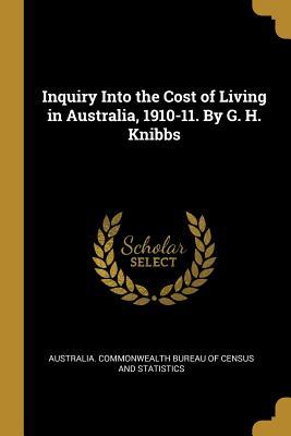 Download Inquiry Into the Cost of Living in Australia, 1910-11. By G. H. Knibbs - Commonwealth Bureau of Census and Statis | ePub