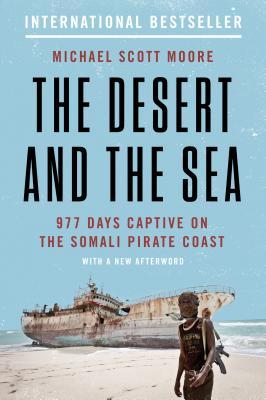 Read online The Desert and the Sea: 977 Days Captive on the Somali Pirate Coast - Michael Scott Moore file in ePub