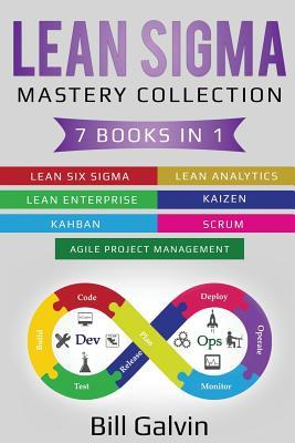 Read Lean Sigma Mastery Collection: 7 Books in 1: Lean Six Sigma, Lean Analytics, Lean Enterprise, Agile Project Management, KAIZEN, KAHBAN, SCRUM - Bill Galvin file in ePub